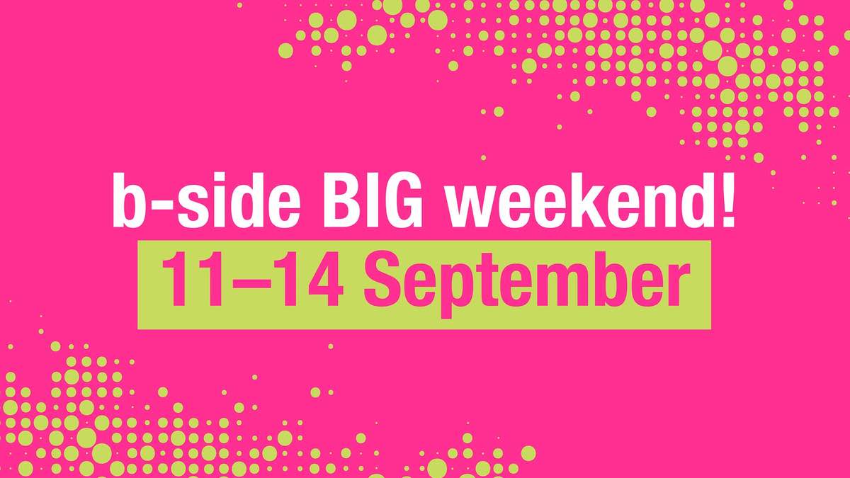 b-side BIG Weekend