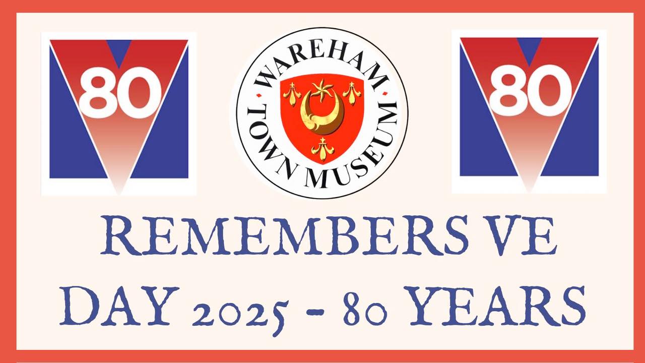 Wareham Town Museum remembers VE Day - 80 years!